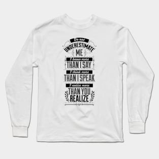 Do not underestimate me self confidence quote Long Sleeve T-Shirt